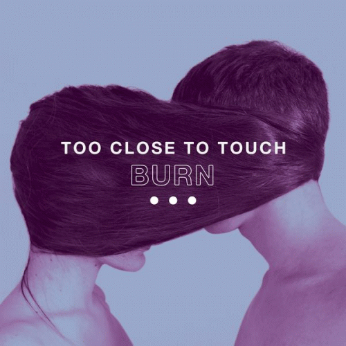 Too Close To Touch : Burn